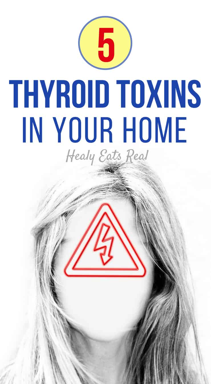 5 Thyroid Toxins in Your Home + Tips to Get Them OUT!