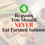 4 Reasons You Should NEVER Eat Farmed Salmon